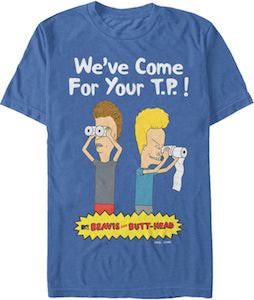 Beavis And Butt-Head We've Come For Your Tp T-Shirt
