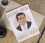 I Love Your More Than Michael Hates Toby Card fun card from the Office