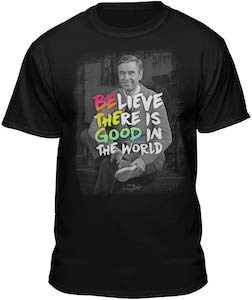 Fred Rogers Believe In the Good In The World T-Shirt