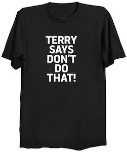 Terry Says Don’t Do That! T-Shirt