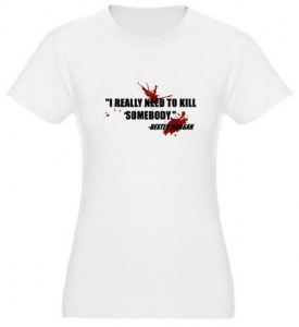 Dexter I Really Need to KiIl Somebody T-Shirt