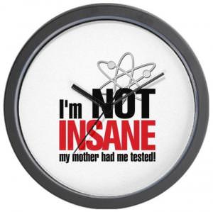 The Big Bang Theory Im Not Insane Wall Clock