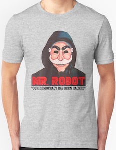 Mr. Robot Our Democracy Has Been Hacked T-Shirt