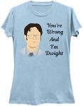 The Office You're wrong and I'm Dwight t-shirt