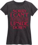 stranger things Sorry I Can't I'm Stuck In The Upside Down T-Shirt