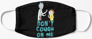Rick And Morty Don’t Cough On Me Face Mask